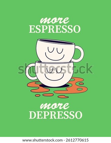 Two smiling coffee cups stacked with spilled espresso below, paired with the phrase "more espresso, more depresso." A humorous take on coffee addiction and mood