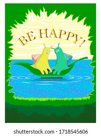 Two snails on a green leaf float on the water, around a frame of vegetation.Top text under gold be happy.