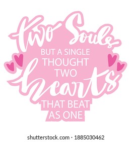 Two souls  but a single thought Two hearts that beat as one. Inspiring quote about marriage.