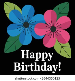 Two stylized flowers blue and pink with green leaves on a black background Happy Birthday text in white