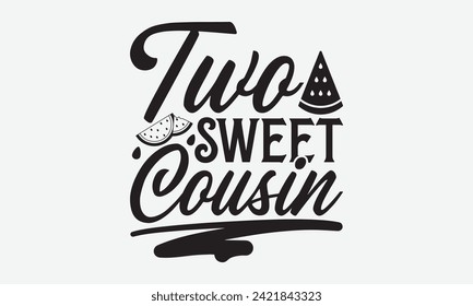 Two Sweet Cousin - Watermelon T-Shirt Design, Modern calligraphy, Vector illustration with hand drawn lettering, posters, banners, cards, mugs, Notebooks, white background.