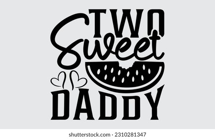Dos Papi Dulce - Diseño De Camisetas De La sandía, Ilustración De Vector De Caligrafía Hecha A Mano, Plantilla De Tarjeta De Saludo Con Texto De Tipografía.