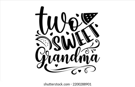 Two Sweet Grandma  - Watermelon T shirt Design, Modern calligraphy, Cut Files for Cricut Svg, Illustration for prints on bags, posters svg