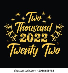 Two thousand twenty two 2022 - t-shirt, ornament, typography vector - new year festival t shirt design