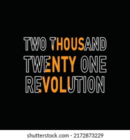 Two thousand twenty one revolution t- shirt print. Minimal design for t shirt applique, fashion slogan, badge, label, clothing, jeans, and casual wear. Vector illustration.