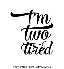 I’m two tired. Stylish typography t-shirt and apparel poster. Premium Vector