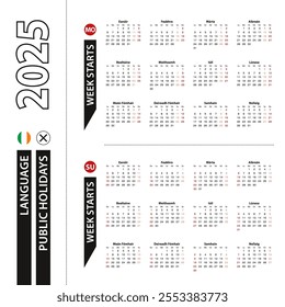 Two versions of 2025 calendar in Irish, week starts from Monday and week starts from Sunday. Vector template.