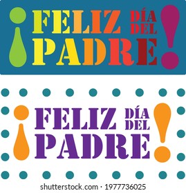 Two versions of a colorful vector banner that say Happy father's day! in Spanish with stencil letters.