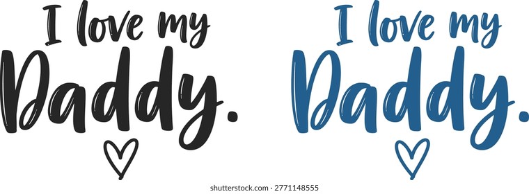 Two versions of a handwritten 'I love my Daddy' message with a heart, perfect for Father's Day cards or gifts.