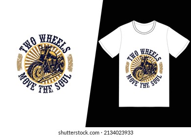 Two wheels move the soul t-shirt design. Motorcycle t-shirt design vector. For t-shirt print and other uses.

