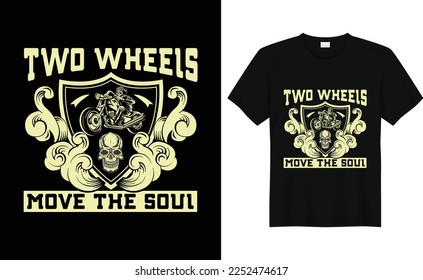 Two wheels move the soul....biker Motorbike tshirt design