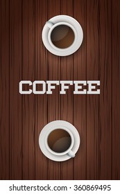Two white cups of coffee on wooden table. Top view for menu and background. Vector Illustration