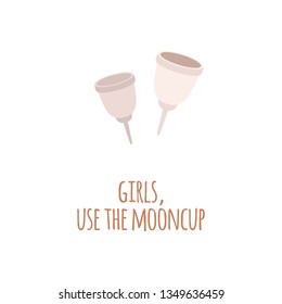 Two zero waste eco menstrual cup in a flat style. Bio menstrual cup with text Girls, use the mooncup. Isolated female vector illustration on white background.
