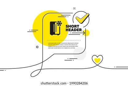 Two-chamber refrigerator icon. Continuous line check mark chat bubble. Fridge with snowflake sign. Freezer storage symbol. Refrigerator icon in chat comment. Talk with heart banner. Vector