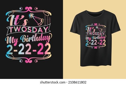 It’s Twosday my birthday 2-22-22 funny typography t-shirt design  