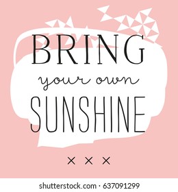 Type design Bring your own sunshine with pink and white Background