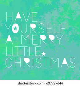 Type Design Have yourself a merry little Christmas on green background
