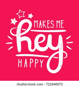 Type hipster slogan hey makes me happy and star. Hand-drawn vector illustration lettering. Creative vintage hipster typography design for card or t-shirt. Greeting words. Modern calligraphy. 