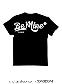 type tees - be mine or die
