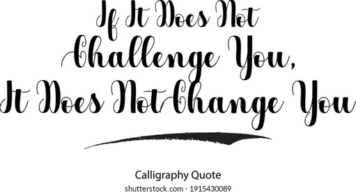Typeface Typography Text Inscription Phrase If It Does Not Challenge You, It Does Not Change You