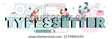 Typersetter typographic header. Website constructing. Process of creating website, coding, programming, constructing interface and creating content. Flat vector illustration