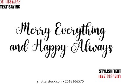 Typescript Cursive Text Christmas Quote Merry Everything and Happy Always