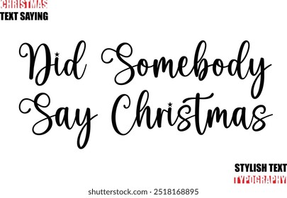 Typescript Cursive Text Christmas Quote Did Somebody Say Christmas