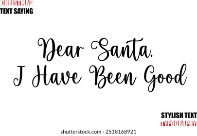 Typescript Cursive Text Christmas Quote Dear Santa, I Have Been Good