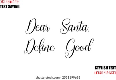 Typescript Cursive Text Christmas Quote Dear Santa, Define Good