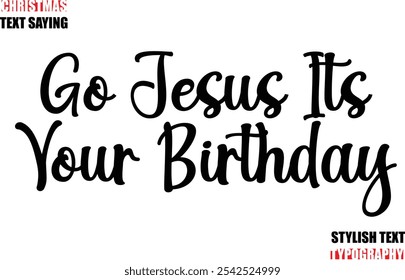 Typescript Cursive Text Christmas Quote Go Jesus Its Your Birthday