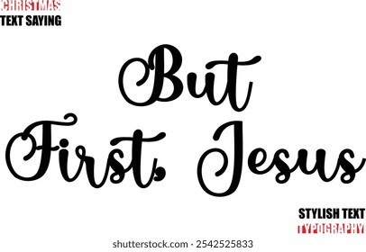 Typescript Cursive Text Christmas Quote But First, Jesus
