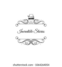 Typewriter icon. Writer logo. Swirls, filigree ornate frames. Decorations. Vector illustration Incredible stories lettering