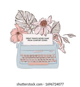 Typewriter with loral bloom and inspirational motivation text. Lifestyle  Vector t-shirt template, apparel design, art print, poster with macro flowers and leaves.