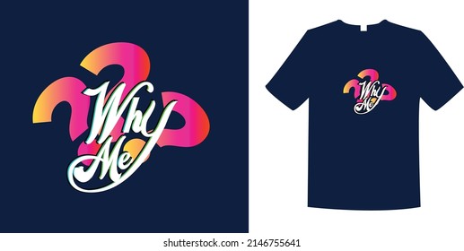 typhography why me letter t-shirt design, poster, typography. Vector illustration.