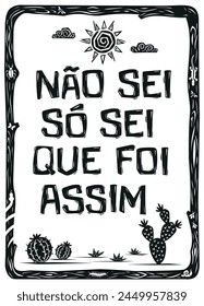 Typical phrase from northeastern Brazil (Não sei, só sei que foi assim). Woodcut in cordel style. Vector illustration