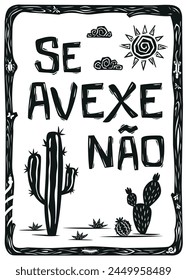 Typical and traditional phrase from Northeast Brazil (se avexe não). Woodcut in cordel style. Vector illustration