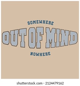 TYPO GRAPHIC FOR UNISEX WITH SOME WHERE OUT OF MIND NOW HERE TEXT VECTOR