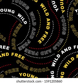 Typo play seamless pattern in wording "Young wild and free" in vector EPS10 design for fashion ,fabric,web ,wallpaper ,wrapping and all prints on black