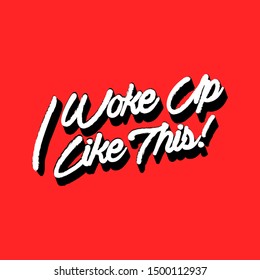 Typo play in vector positive quote or slogan colorful mood brushed technic “ I woke up like this”  on  trendy red background color for T-shirt,signage,background and all artwork