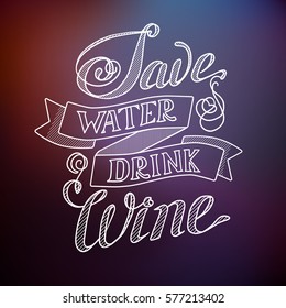 Typographic abstract template with humorous quote Save water drink wine on blurred background isolated vector illustration