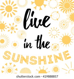 Typographic banner with yellow symbols of sun and positive inspire quote 'Live in the sunshine'. Bright summer background.