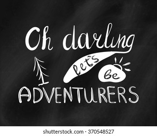 Typographic composition on the black Board shabby. Oh, darling lets be adventure. Illustration