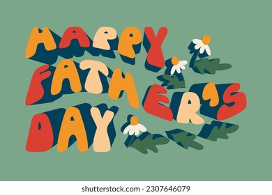 Typographic composition in retro groovy style for Fathers day. Text Happy Fathers day on green background. Ideal for poster, greetings, post, tshirt print, background, banner.