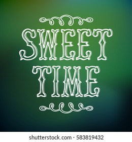 Typographic design concept with calligraphic stylized Sweet Time inscription on green blurred background isolated vector illustration