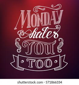 Typographic design concept with quote Monday hates you too on light blurred background isolated vector illustration