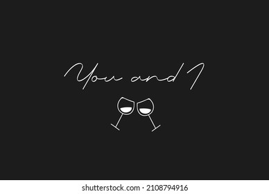 Typographic design of the phrase You and I with a drawing of two wine glasses toasting on a black background