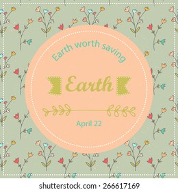 Typographic design poster for Earth Day. Vector pattern floral background motivating card or poster.