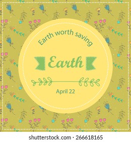 Typographic design poster for Earth Day. Vector pattern floral background motivating card or poster.