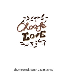 Typographic design with text Choose Love, hand lettering with floral frame on white. Christian quote.
