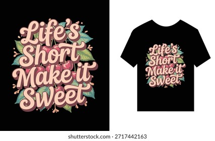 typographic design with text lifes short make it sweet on black tshirt and on black background with cherries and leaves